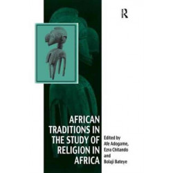 African Traditions in the Study of Religion in Africa: Emerging Trends, Indigenous Spirituality and the Interface with other World Religions