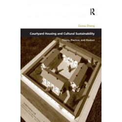 Courtyard Housing and Cultural Sustainability: Theory, Practice, and Product