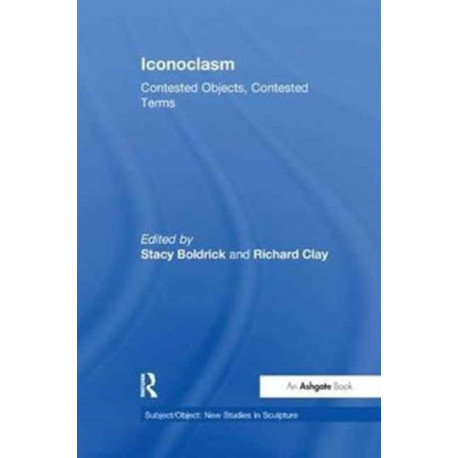 Iconoclasm: Contested Objects, Contested Terms