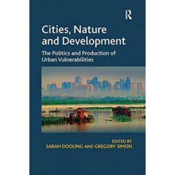 Cities, Nature and Development: The Politics and Production of Urban Vulnerabilities