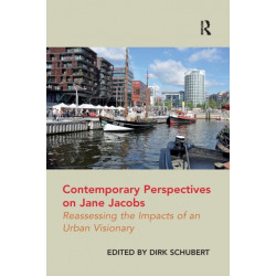 Contemporary Perspectives on Jane Jacobs: Reassessing the Impacts of an Urban Visionary
