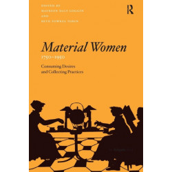 Material Women, 1750–1950: Consuming Desires and Collecting Practices