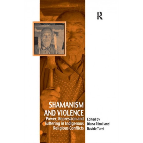 Shamanism and Violence: Power, Repression and Suffering in Indigenous Religious Conflicts