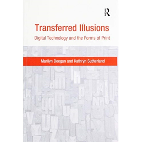 Transferred Illusions: Digital Technology and the Forms of Print