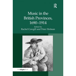 Music in the British Provinces, 1690-1914