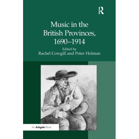 Music in the British Provinces, 1690-1914