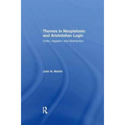 Themes in Neoplatonic and Aristotelian Logic: Order, Negation and Abstraction