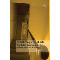 Co-habiting with Ghosts: Knowledge, Experience, Belief and the Domestic Uncanny