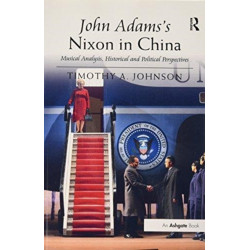 John Adams's Nixon in China: Musical Analysis, Historical and Political Perspectives