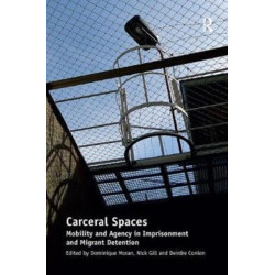 Carceral Spaces: Mobility and Agency in Imprisonment and Migrant Detention