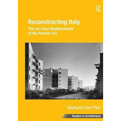 Reconstructing Italy: The Ina-Casa Neighborhoods of the Postwar Era