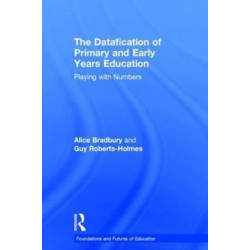 The Datafication of Primary and Early Years Education: Playing with Numbers