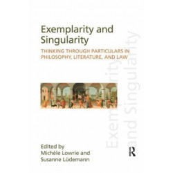 Exemplarity and Singularity: Thinking through Particulars in Philosophy, Literature, and Law
