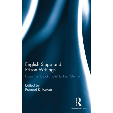 English Siege and Prison Writings: From the ‘Black Hole’ to the ‘Mutiny’
