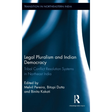 Legal Pluralism and Indian Democracy: Tribal Conflict Resolution Systems in Northeast India