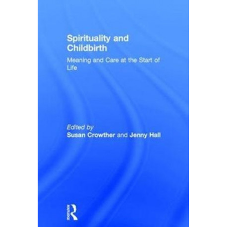 Spirituality and Childbirth: Meaning and Care at the Start of Life
