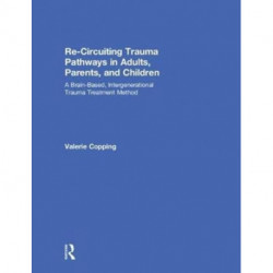 Re-Circuiting Trauma Pathways in Adults, Parents, and Children: A Brain-Based, Intergenerational Trauma Treatment Method