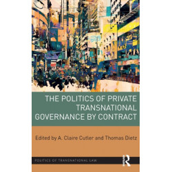 The Politics of Private Transnational Governance by Contract