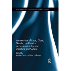 Intersections of Race, Class, Gender, and Nation in Fin-de-siecle Spanish Literature and Culture