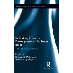 Rethinking Economic Development in Northeast India: The Emerging Dynamics