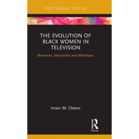 The Evolution of Black Women in Television: Mammies, Matriarchs and Mistresses