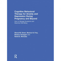 Cognitive Behavioral Therapy for Anxiety and Depression During Pregnancy and Beyond: How to Manage Symptoms and Maximize Well-Being