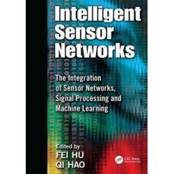 Intelligent Sensor Networks: The Integration of Sensor Networks, Signal Processing and Machine Learning
