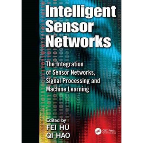 Intelligent Sensor Networks: The Integration of Sensor Networks, Signal Processing and Machine Learning