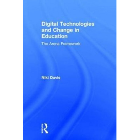 Digital Technologies and Change in Education: The Arena Framework