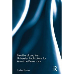 Neoliberalizing the University: Implications for American Democracy