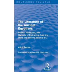 The Literature of the Ancient Egyptians: Poems, Narratives, and Manuals of Instruction from the Third and Second Millenia B.C.