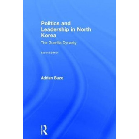 Politics and Leadership in North Korea: The Guerilla Dynasty
