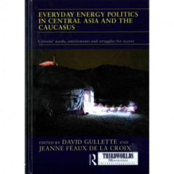 Everyday Energy Politics in Central Asia and the Caucasus: Citizens’ Needs, Entitlements and Struggles for Access