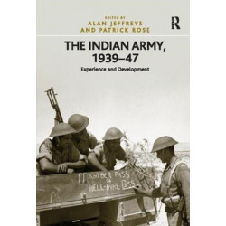 The Indian Army, 1939–47: Experience and Development