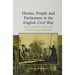 Horses, People and Parliament in the English Civil War: Extracting Resources and Constructing Allegiance