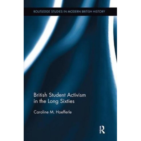 British Student Activism in the Long Sixties