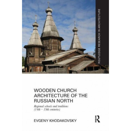 Wooden Church Architecture of the Russian North: Regional Schools and Traditions (14th - 19th centuries)