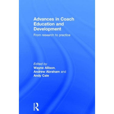 Advances in Coach Education and Development: From research to practice