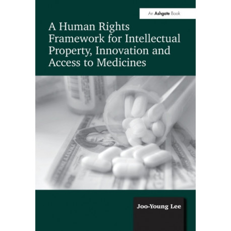 A Human Rights Framework for Intellectual Property, Innovation and Access to Medicines