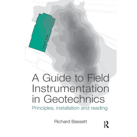 A Guide to Field Instrumentation in Geotechnics: Principles, Installation and Reading