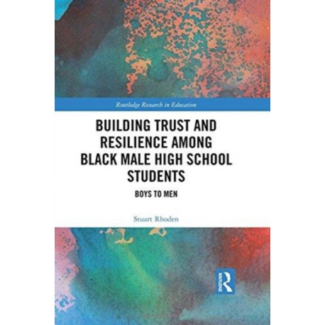 Building Trust and Resilience among Black Male High School Students: Boys to Men
