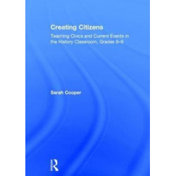 Creating Citizens: Teaching Civics and Current Events in the History Classroom, Grades 6–9