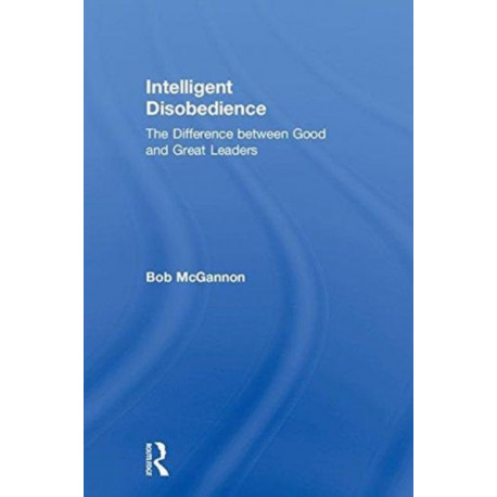 Intelligent Disobedience: The Difference between Good and Great Leaders