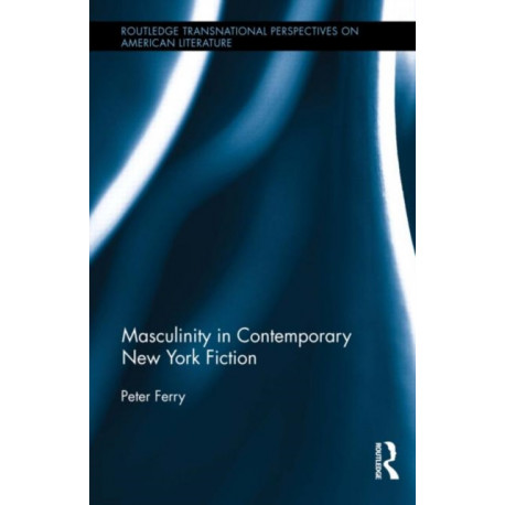 Masculinity in Contemporary New York Fiction