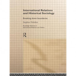 International Relations and Historical Sociology: Breaking Down Boundaries