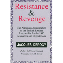 Resistance and Revenge: Armenian Assassination of Turkish Leaders Responsible for the 1915 Massacres and Deportations