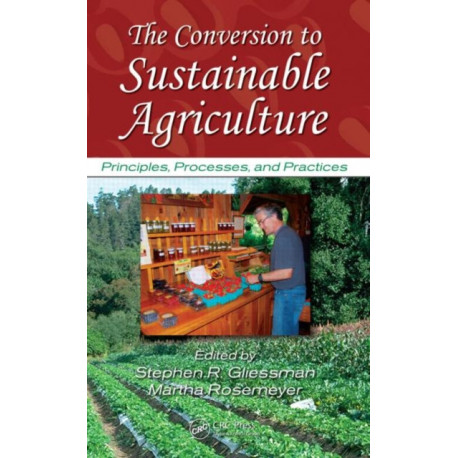The Conversion to Sustainable Agriculture: Principles, Processes, and Practices