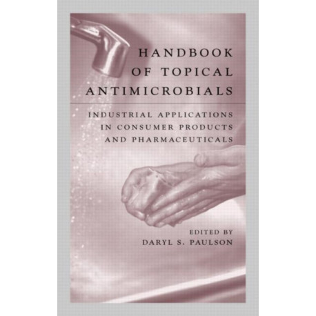 Handbook of Topical Antimicrobials: Industrial Applications in Consumer Products and Pharmaceuticals