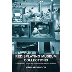 Redisplaying Museum Collections: Contemporary Display and Interpretation in British Museums