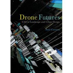 Drone Futures: UAS in Landscape and Urban Design